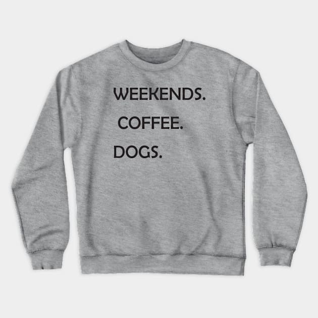 WEEKENDS. COFFEE. DOGS.  Dog Mom Shirt  Dog Mom  Dog Lover Shirt  Dog Person Shirt  Dog Lover  Dog Shirts for Women Crewneck Sweatshirt by wiixyou